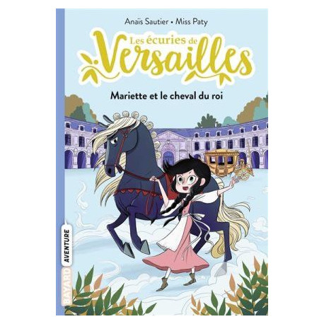 LES ECURIES DE VERSAILLES : T1 MARIETTE ET LE CHEVAL DU ROI - 1 LES ECURIES DE VERSAILLES : T1 MARIETTE ET LE CHEVAL DU ROI - 1