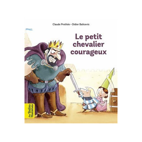 LES BELLES HISTOIRES : LE PETIT CHEVALIER COURAGEUX - 1 LES BELLES HISTOIRES : LE PETIT CHEVALIER COURAGEUX - 1