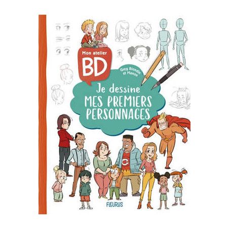MON ATELIER BD : JE DESSINE MES PREMIERS PERSONNAGES