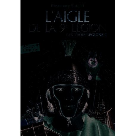 Les trois légions, I : L'Aigle de la 9e légion ( Folio Junior )
