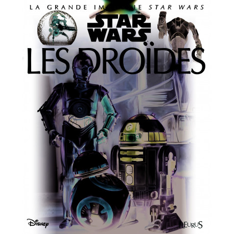 Les droïdes ( LA GRANDE IMAGERIE STAR WARS )