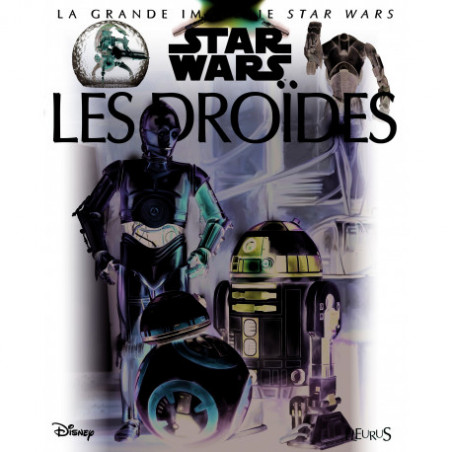 Les droïdes ( LA GRANDE IMAGERIE STAR WARS )